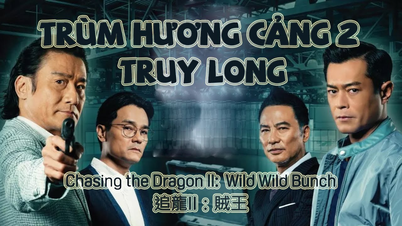 Trùm Hương Cảng 2: Truy Long - Chasing the Dragon II: Wild Wild Bunch