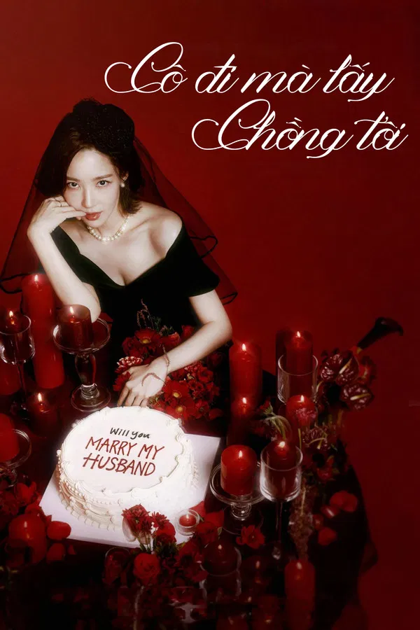 Cô Đi Mà Lấy Chồng Tôi Marry My Husband