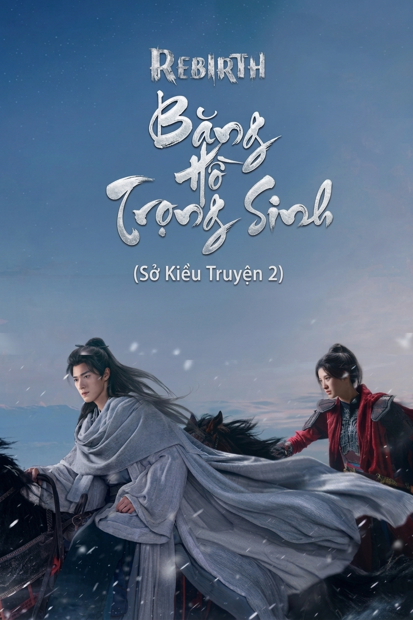 Băng Hồ Trọng Sinh (Sở Kiều Truyện 2) Rebirth