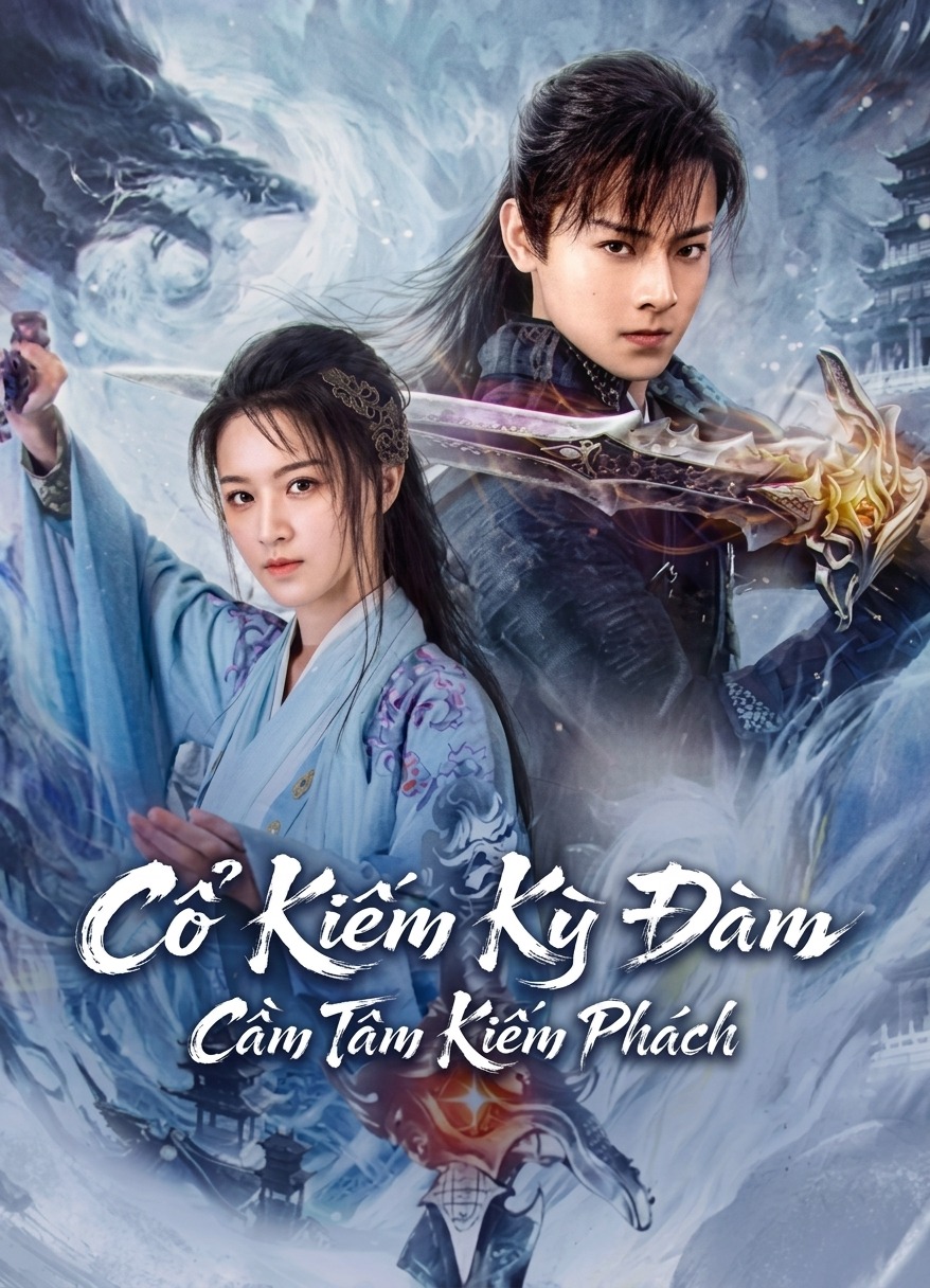 Cổ Kiếm Kỳ Đàm: Cầm Tâm Kiếm Phách Swords Of Legends: Heart Of The Sword