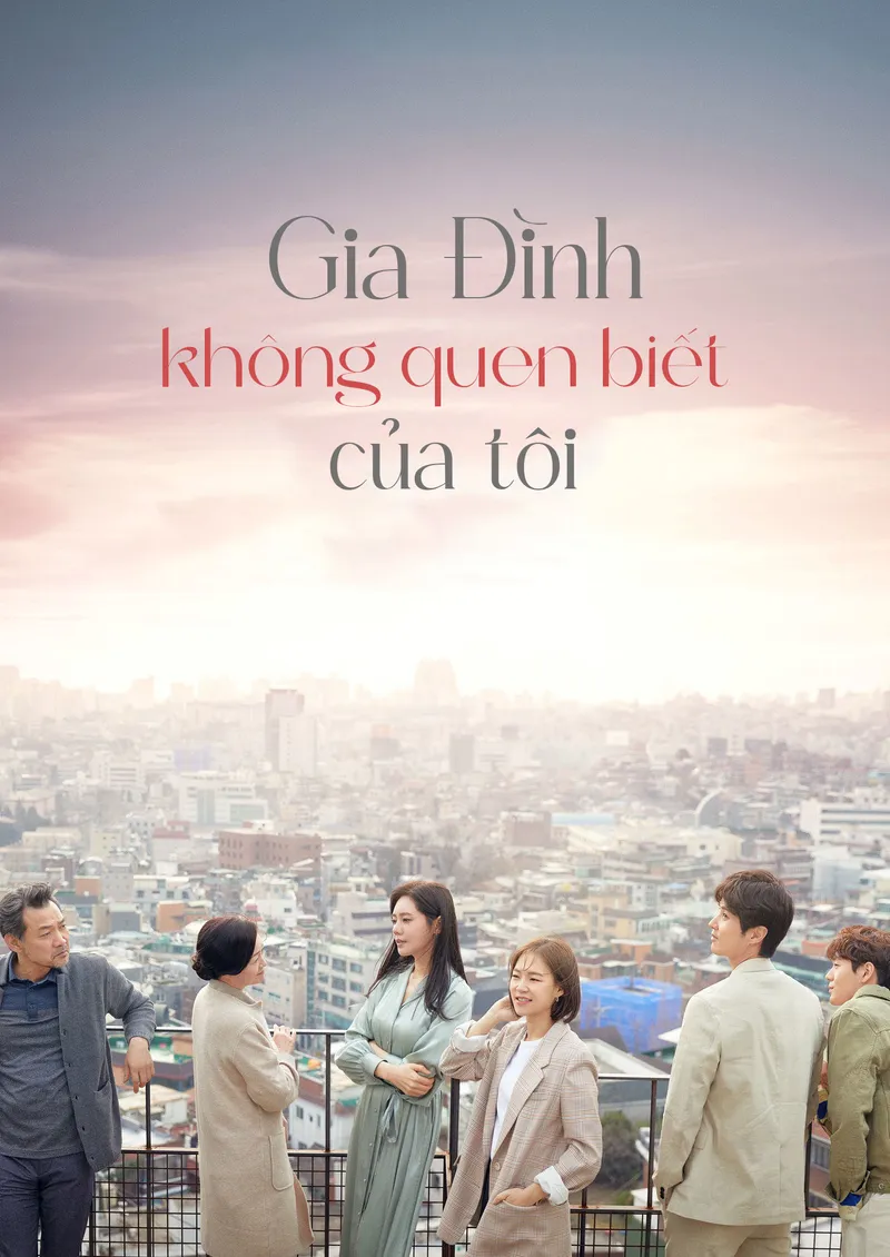 Gia Đình Xa Lạ Của Tôi (Gia Đình Không Quen Biết Của Tôi) My Unfamiliar Family