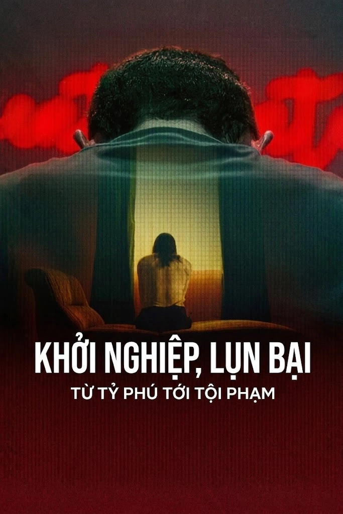 Khởi Nghiệp, Lụn Bại Từ Tỷ Phú Tới Tội Phạm