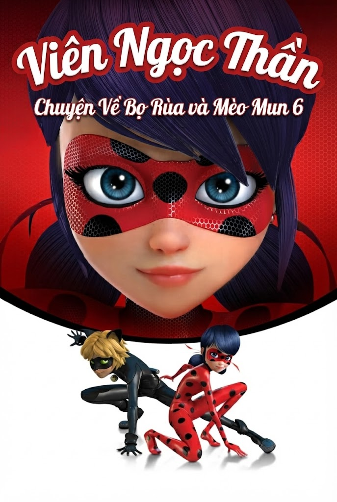 Viên Ngọc Thần Chuyện Về Bọ Rùa Và Mèo Mun (Phần 6) Miraculous Tales Of Ladybug & Cat Noir (Season 6)