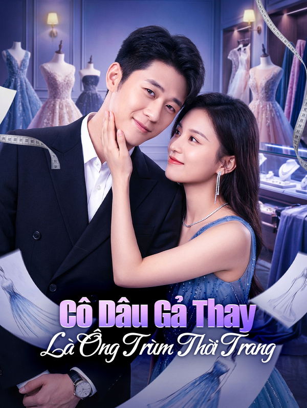 Cô Dâu Gả Thay Là Ông Trùm Thời Trang The Substitute Bride is a Fashion Tycoon