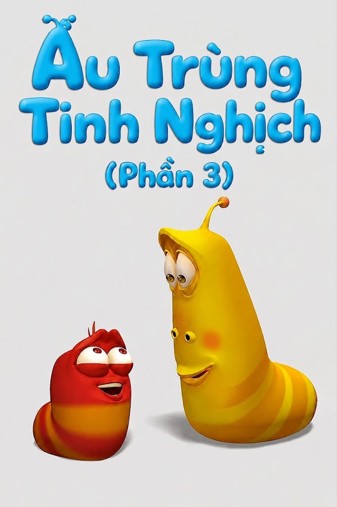 Ấu Trùng Tinh Nghịch (Phần 3)