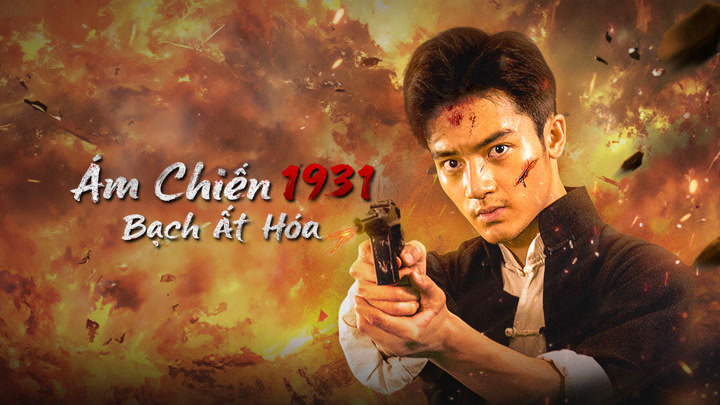 Ám Chiến 1931 Bạch Ất Hóa - 1931 Hidden War The Hero Bai Yihua